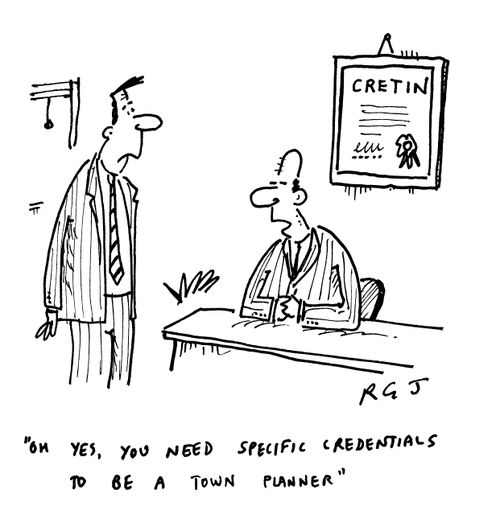'Oh yes, you need specific credentials to be a town planner.'
