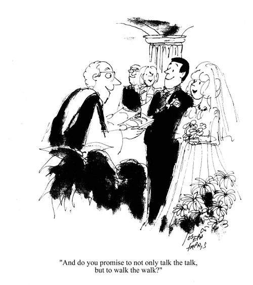 'And do you promise to not only talk the talk, but also walk the walk?'