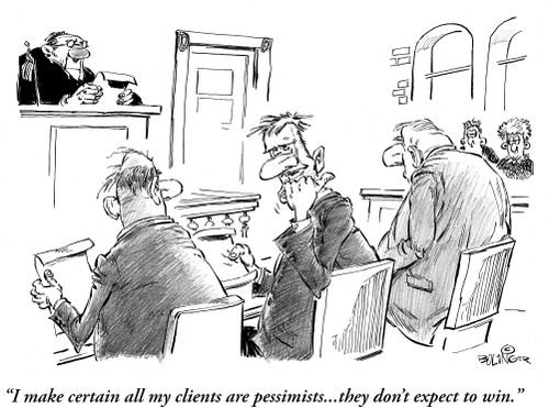 'I make certain all my clients are pessimists...they don't expect to win.'