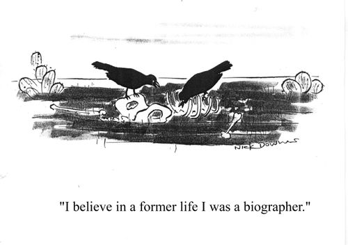 'I believe in a former life I was a biographer.'