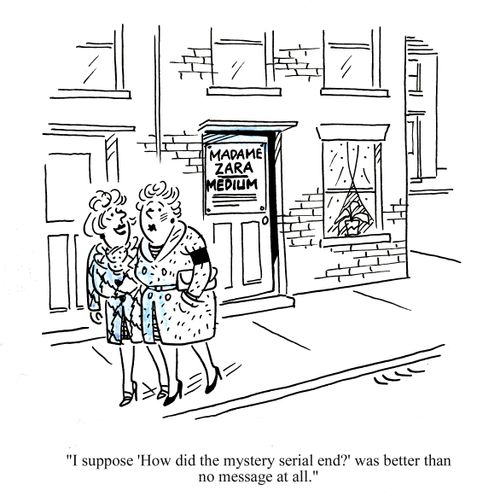 'I suppose 'how did the mystery serial end? was better than no message at all.'