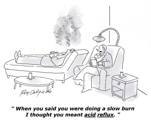 'When you said you were doing a slow burn I thought you meant acid reflux.'