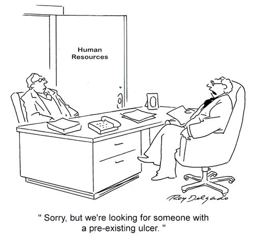 'Sorry, but we're looking for someone with a pre-existing ulcer.'