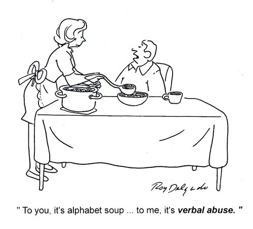 'To you, it's alphabet soup...to me, it's verbal abuse.'