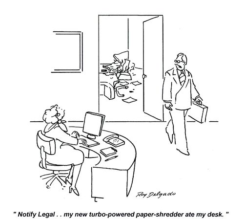 'Notify Legal.. my new turbo-powered paper-shredder ate my desk.'