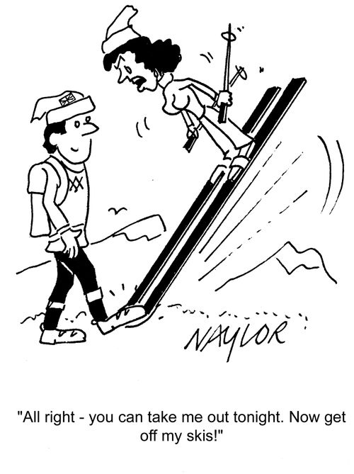 Alright, you can take me out tonight. Now get off my skis!