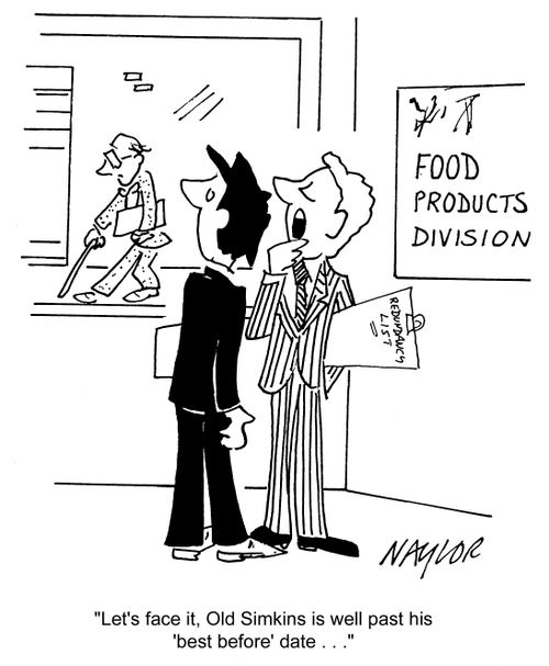 'Let's face it, Old Simkins is well past his 'best before' date...'