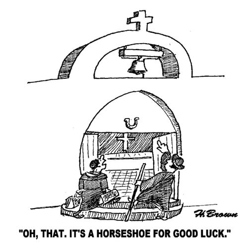 'Oh, that. It's a horseshoe for good luck.'