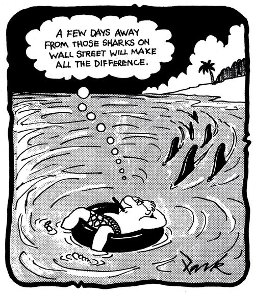 'A few days away from those sharks on Wall Street will make all the difference.'