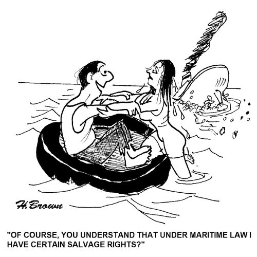 'Of course, you understand that under maritime law I have certain salvage rights?'
