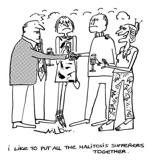 'I like to put all the halitosis sufferers together.'