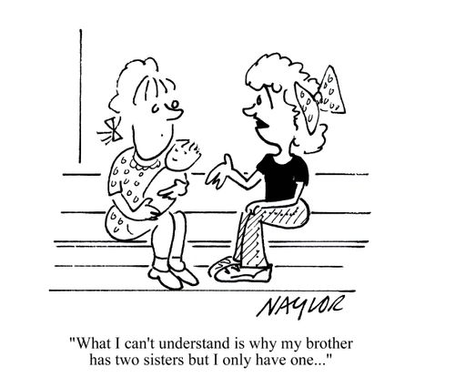 'I can't understand why my brother has two sisters but I only have one.'
