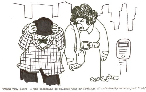 'Thank you, dear!  I was beginning to believe that my feelings of inferiority were unjustified.'