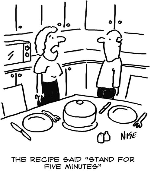 'The recipe said 'stand for five minutes'.'