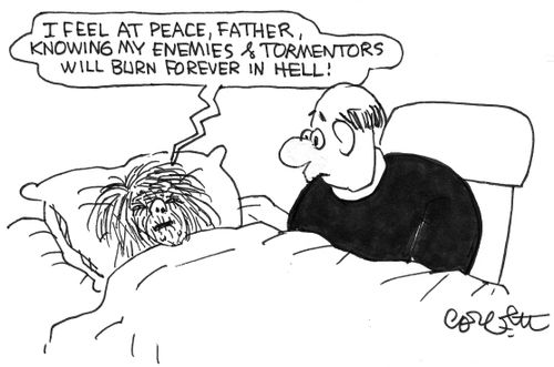 'I feel at peace, Father, knowing my enemies & tormentors will burn forever in hell!'