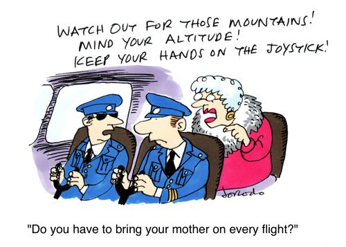 'Do you have to bring your mother on every flight?'