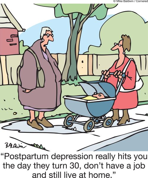 'Postpartum depression really hits you the day they turn 30, don't have a job and still live at home.'