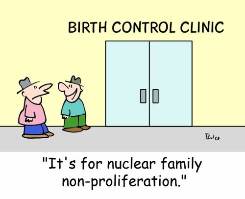 BIRTH CONTROL CLINIC, 'It's for nuclear family non-proliferation.'