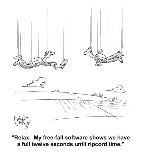 'Relax.  My free-fall software shows we have a full twelve seconds until ripcord time.'