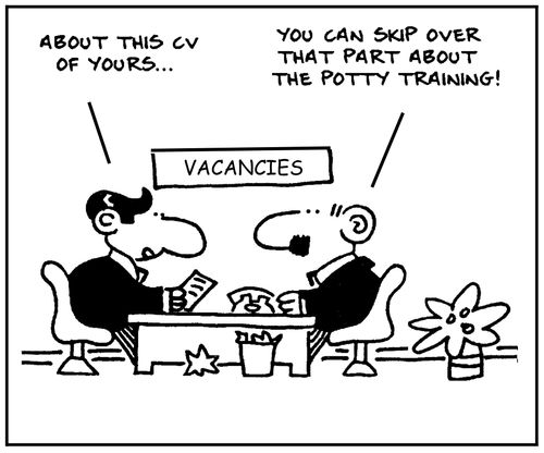 'About this cv of yours...' - 'You can skip over the part about the potty training.'