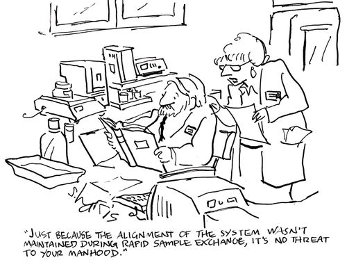 'Just because the alignment of the system wasn't maintained during rapid sample exchange, it's no threat to your manhood.'