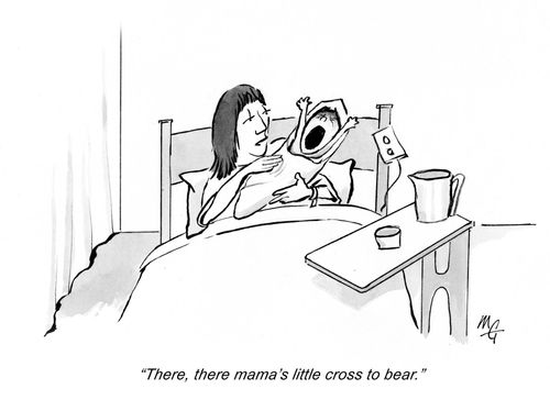 'There, there mama's little cross to bear.'