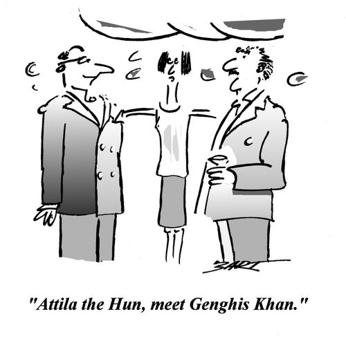 'Attila the Hun, meet Genghis Khan.'