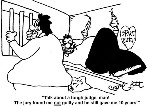 'Talk about a tough judge, man!  The jury found me NOT guilty and he still gave me 10 years!'          