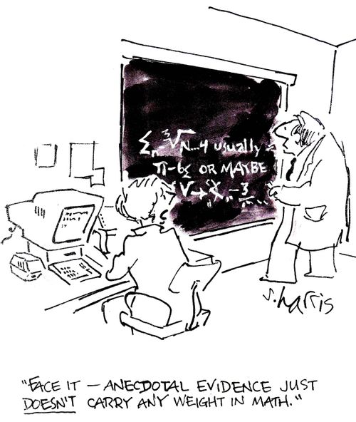 'Face it - anecdotal evidence just doesn't carry any weight in math.'
