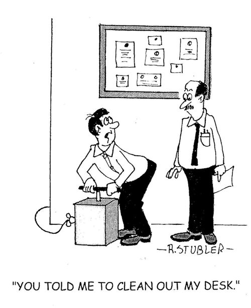 'You told me to clean out my desk.'