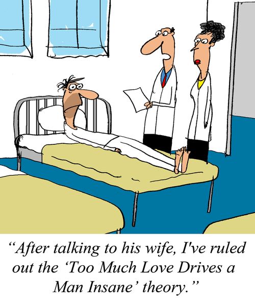 'After talking to his wife, I've ruled out the 'Too Much Love Drives a Man Insane' theory.'