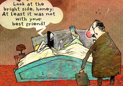 'Look at the bright side, honey: At least it was not with your best friend!'
