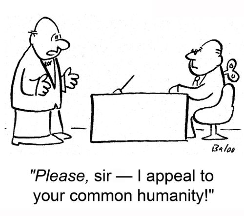 'Please, sir -- I appeal to your common humanity!'