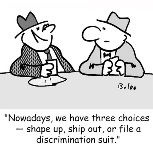 'Nowadays, we have three choices -- shape up, ship out, or file a discrimination suit.'