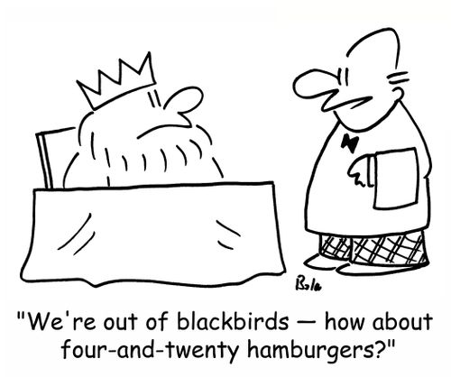'We're out of blackbirds -- how about four-and-twenty hamburgers?'