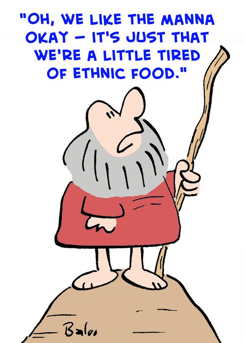 'Oh, we like the manna okay -- it's just that we're a little tired of ethnic food.'