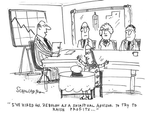 'I've hired Ms. Zebulon as a spiritual advisor to try to raise profits...'