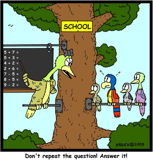 'Don't repeat the question! Answer it!'