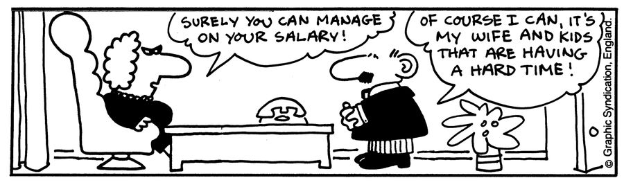 'Surely you can manage on your salary!'