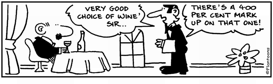 'Good choice of wine...there's a 400 per cent mark up on it.'