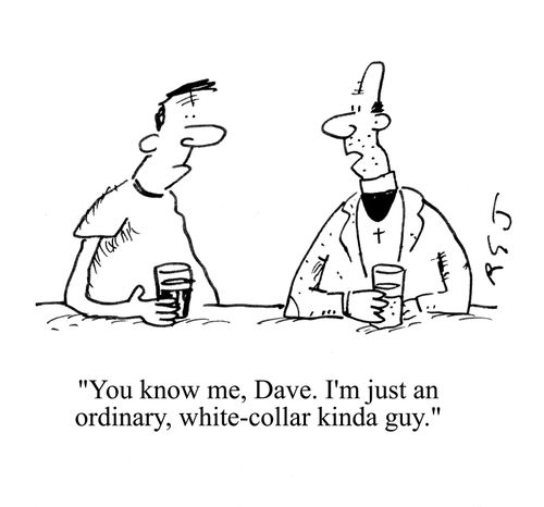 'You know me Dave. I'm just an ordinary, white-collar kinda guy.'