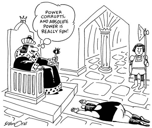 'Power corrupts and absolute power is really fun!'