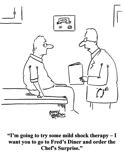 'I'm going to try some mild shock therapy - I want you to go to Fred's Diner and order the Chef's Surprise.'