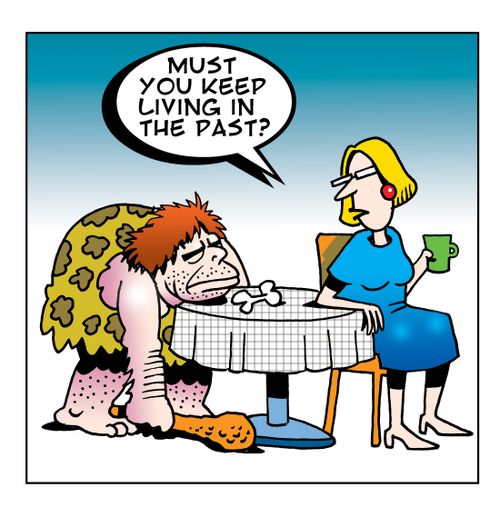 Must you keep living in the past?
