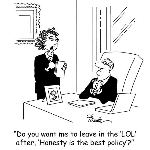 'Do you want me to leave in the 'LOL' after, 'Honesty is the best policy'?'