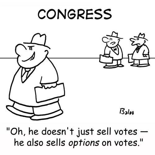 CONGRESS, 'Oh, he doesn't just sell votes -- he also sells OPTIONS on votes.'