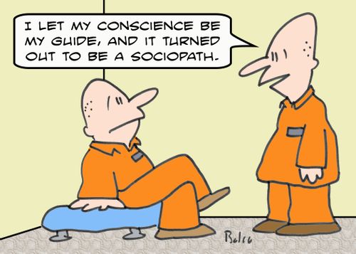 'I let my conscience be my guide, and it turned out to be a sociopath.'