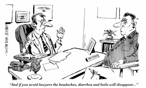 'And if you avoid lawyers the headaches, diarrhea and boils will disappear...'