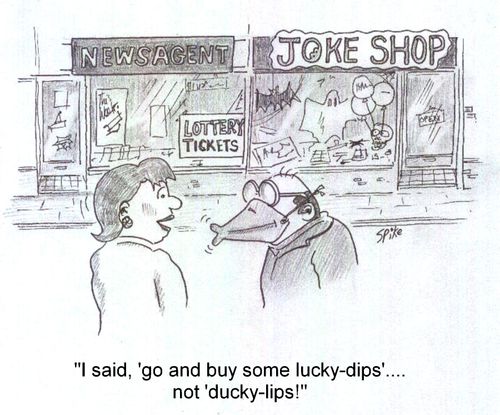 'I said,'go and buy some lucky-dips'.... not 'ducky-lips!'