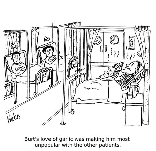 Burt's love of garlic was making him most unpopular with the other patients.